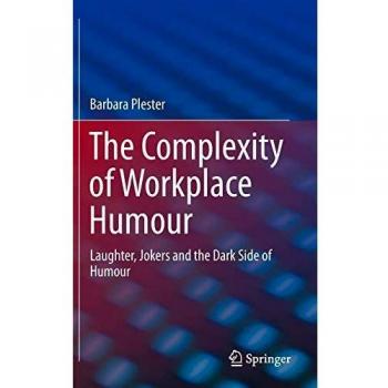 The Complexity of Workplace Humour: Laughter, Jokers and the Dark Side of Humour