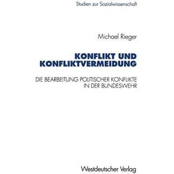 Konflikt und Konfliktvermeidung: Die Bearbeitung Politischer Konflikte In Der Bundeswehr (Studien Zur Sozialwissenschaft) (German Edition)