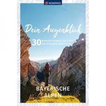 Dein Augenblick Bayerische Alpen: 30 Wandertouren, die dich ins Staunen versetzen. (KOMPASS-Themen-Wanderführer)