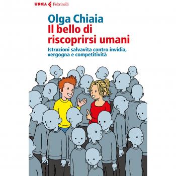 Il bello di riscoprirsi umani. Istruzioni salvavita contro invidia, vergogna e competitività