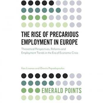 The Rise of Precarious Employment in Europe : Theoretical Perspectives, Reforms and Employment Trends in the Era of Economic Crisis