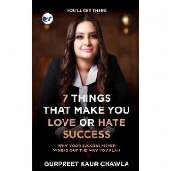 Chawla, Gurpreet Kaur: 7 Things That Make You Love or Hate Success