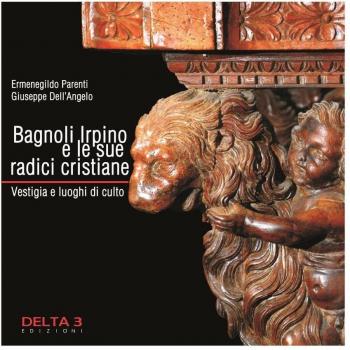 Bagnoli Irpino e le sue radici cristiane. Vestigia e luoghi di culto