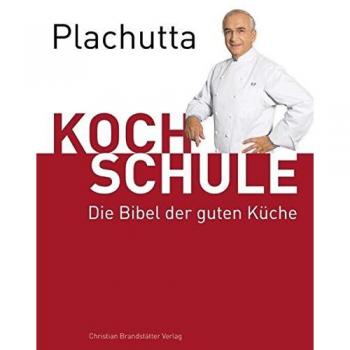 Ewald Plachutta Plachutta Kochschule: Die Bibel Der Guten Küche (Ausgabe Für Österreich)