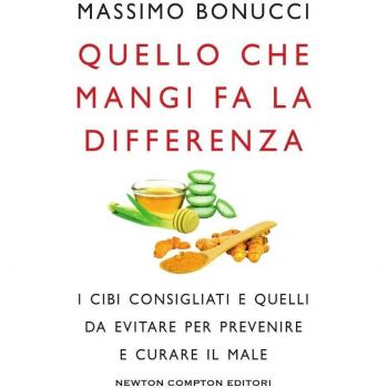Quello che mangi fa la differenza. I cibi consigliati e quelli da evitare per prevenire e curare il male