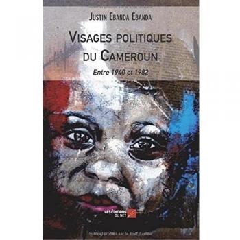 Visages politiques du Cameroun: Entre 1940 et 1982