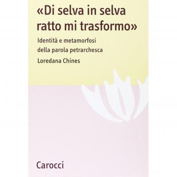 «Di selva in selva, ratto mi trasformo». Identità e metamorfosi della parola petrarchesca