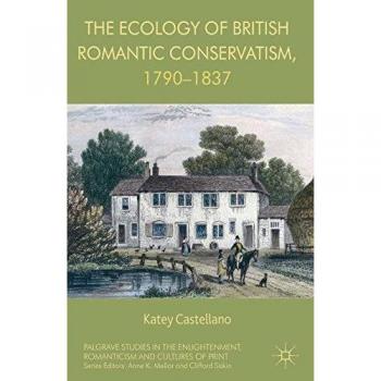 The Ecology of British Romantic Conservatism, 1790-1837