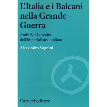 L' Italia e i Balcani nella grande guerra. Ambizioni e realtà dell'imperialismo italiano