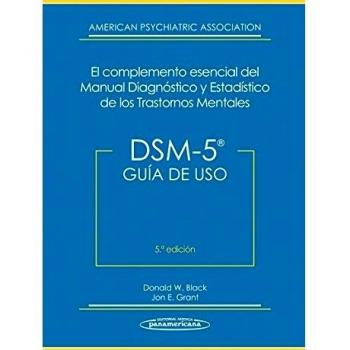 DSM5: Guía de Uso: DSM-5® El Complemento Esencial del Manual Diagnóstico y Estadístico de los Trastornos Mentales.