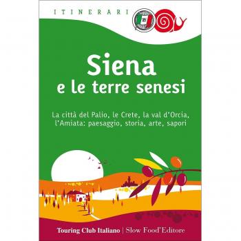 SIENA E LE TERRE SENESI. LA CITTA' DEL PALIO, LE CRETE, LA VAL D'ORCIA AA.VV.
