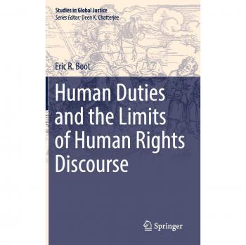 Human Duties and the Limits of Human Rights Discourse (Studies in Global Justice, 17, Band 17)