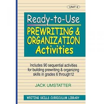 Ready-to-Use Prewriting and Organization Activities: Unit 4, Includes 90 Sequential Activities for Building Prewriting and Organizing Skills in Grades 6 through 12