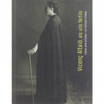 Vicenç Altaió, els ulls fèrtils. Llibres amb artistes i un traficant d'idees