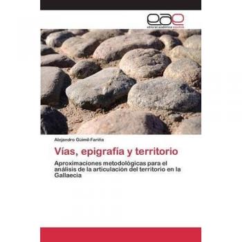 Vías, epigrafía y territorio: Aproximaciones metodológicas para el análisis de la articulación del territorio en la Gallaecia