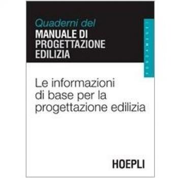 Le informazioni di base per la progettazione edilizia. Quaderni del manuale di progettazione edilizia