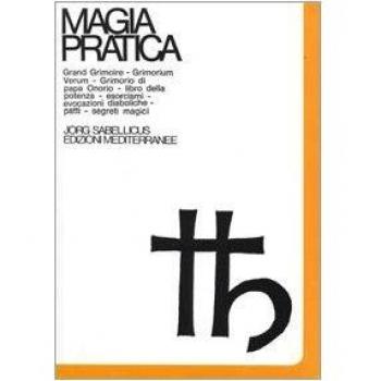 Magia pratica. Grand grimoire. Grimorium verum. Grimorio papa Onorio. Libro della potenza. Esorcismi. Evocazioni diaboliche. Patti. Segreti magici