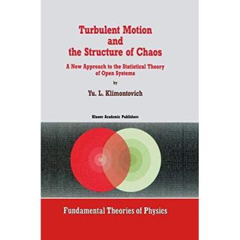 Turbulent Motion and the Structure of Chaos: A New Approach to the Statistical Theory of Open Systems (Fundamental Theories of Physics, 42, Band 42)