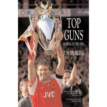 TOP GUNS: ARSENAL IN THE 1990S By Jon Spurling (Paperback) (9781899750238)