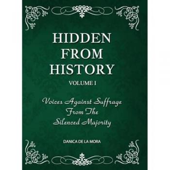 Hidden From History, Volume 1: Voices Against Suffrage
