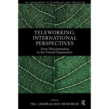 Teleworking: New International Perspectives From Telecommuting to the Virtual Organisation (The Management of Technology and Innovation)