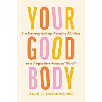 Your Good Body: Embracing a Body-Positive Mindset in a Perfection-Focused World