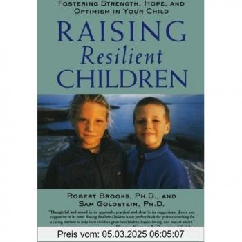 Raising Resilient Children: Fostering Strength, Hope, and Optimism in Your Child