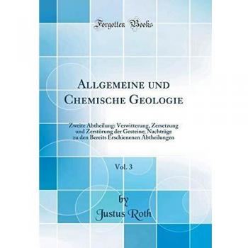Allgemeine und Chemische Geologie, Vol. 3: Zweite Abtheilung: Verwitterung, Zersetzung und Zerstörung der Gesteine; Nachträge zu den Bereits Erschienenen Abtheilungen