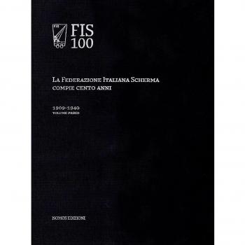 FIS 100. La Federazione italiana scherma compie 100 anni. 1909-1940