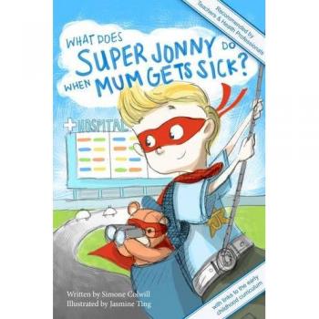 What Does Super Jonny Do When Mum Gets Sick? Second Edition