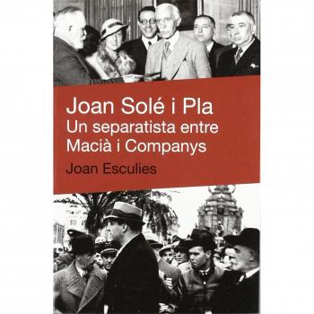 Joan solé i pla: Un separatista entre macià i companys (Tapa blanda).