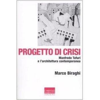 Progetto di crisi. Manfredo Tafuri e l'architettura contemporanea