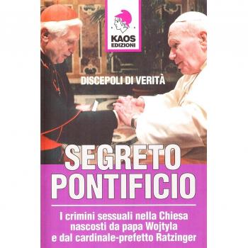 Segreto pontificio. I crimini sessuali nella Chiesa nascosti da Papa Wojtyla e dal cardinale-prefetto Ratzinger