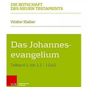 Walter Klaiber Das Johannesevangelium: Teilband 1: Joh 1,1-10,42 (Die Botschaft Des Neuen Testaments)
