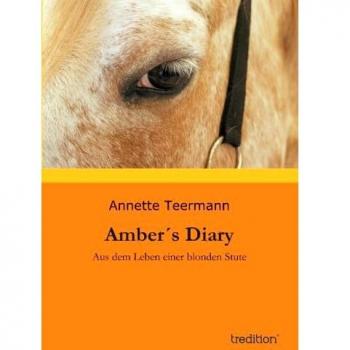 Amber´s Diary: Aus dem Leben einer blonden Stute