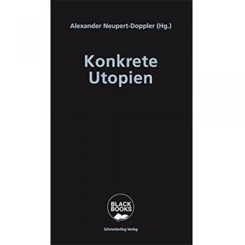 Konkrete Utopien: Unsere Alternativen zum Nationalismus