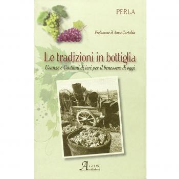 La tradizione in bottiglia. Usanze e costumi di ieri per il benessere di oggi