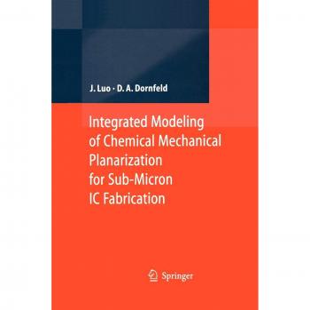 Dornfeld, David A.: Integrated Modeling of Chemical Mechanical Planarization for Sub-Micron IC Fabrication
