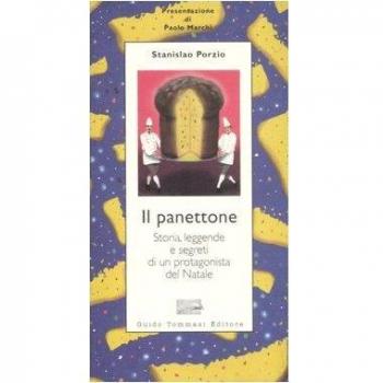 Il panettone. Storia, leggende, segreti e fortune di un protagonista del Natale