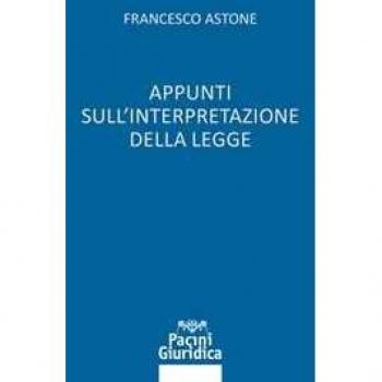 Appunti sull'interpretazione della legge Francesco Astone