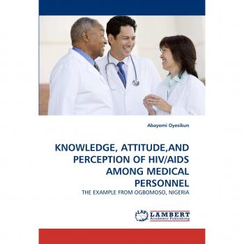 KNOWLEDGE, ATTITUDE,AND PERCEPTION OF HIV/AIDS AMONG MEDICAL PERSONNEL: THE EXAMPLE FROM OGBOMOSO, NIGERIA