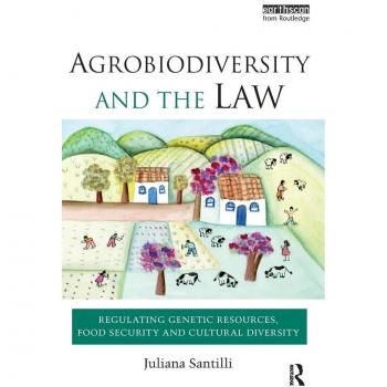 Agrobiodiversity and the Law: Regulating Genetic Resources, Food Security and Cultural Diversity