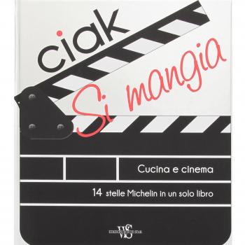 Ciak si mangia! Cucina e cinema. 55 ricette ispirate alle più belle pellicole a tema culinario. Ediz. illustrata