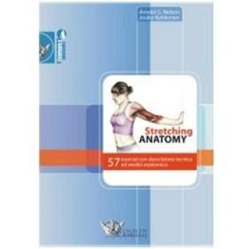 Stretching anatomy. 57 esercizi con descrizione tecnica ed analisi anatomica. Ediz. illustrata