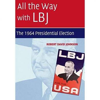 All the Way with LBJ: The 1964 Presidential Election