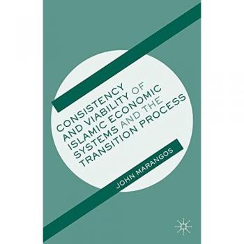 Consistency and Viability of Islamic Economic Systems and the Transition Process