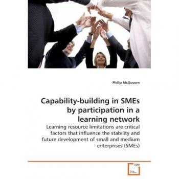 Capability-building in SMEs by participation in a learning network: Learning resource limitations are critical factors that influence the stability ... of small and medium enterprises (SMEs)