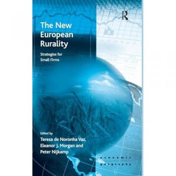 The New European Rurality: Strategies for Small Firms (Ashgate Economic Geography Series)