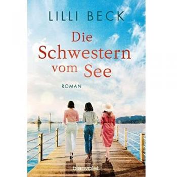 Lilli Beck Die Schwestern Vom See: Roman