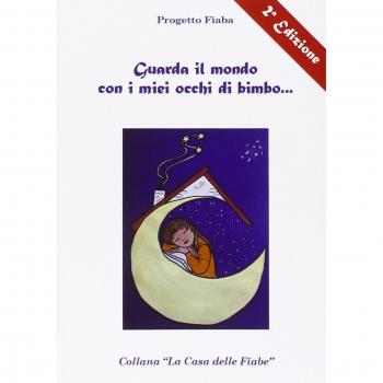Guarda il mondo con i miei occhi di bimbo... Progetto Fiaba